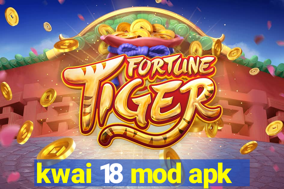 kwai 18 mod apk